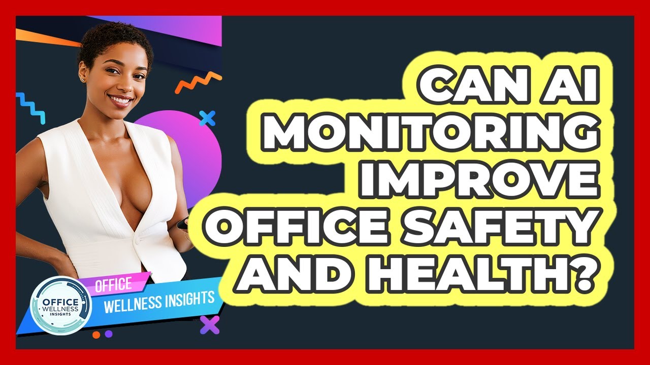 Can AI Monitoring Improve Office Safety And Health? - Office Wellness ...