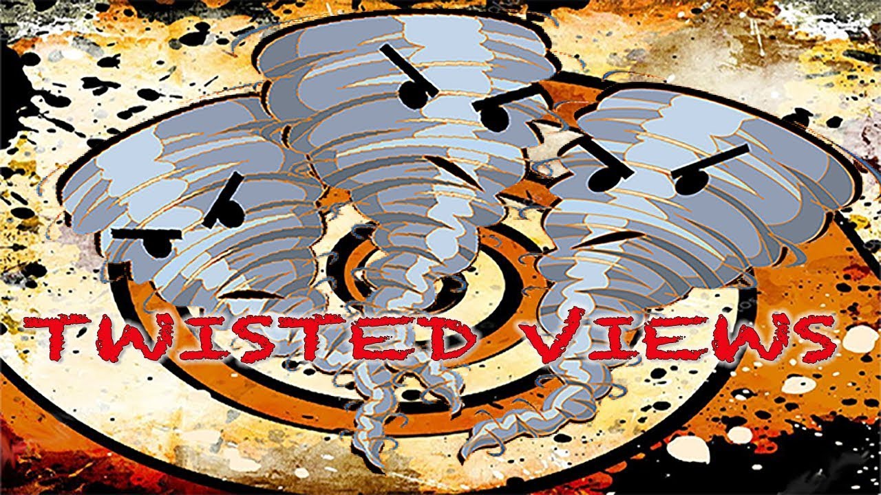 Twisted Views Episode 007.