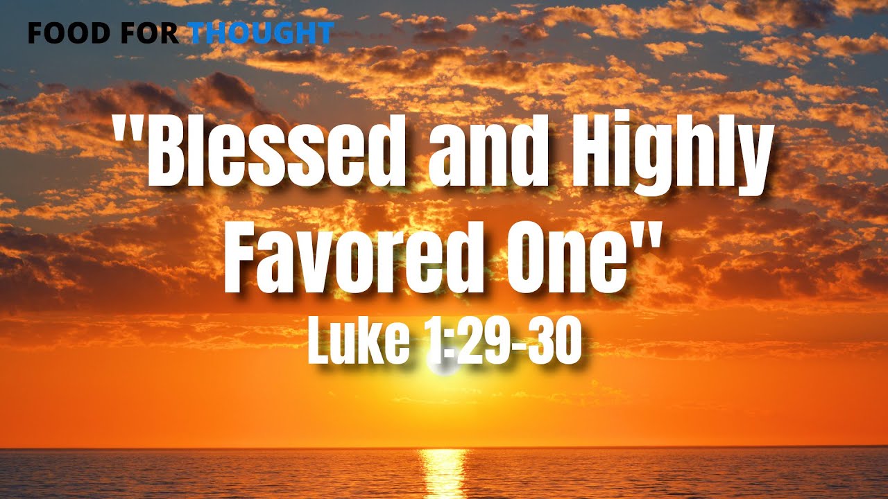 Blessed and Highly Favored One | Luke 1:29-30 | Food For Thought - YouTube