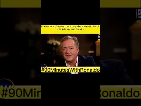 Cristiano has to say about Messi - 90 Minutes with Ronaldo.