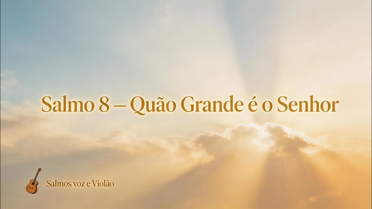 Salmo 8   Quão Grande é o Senhor