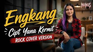 Engkang | Ciptaan Yana Kermit | Rock Cover by MAIMUS