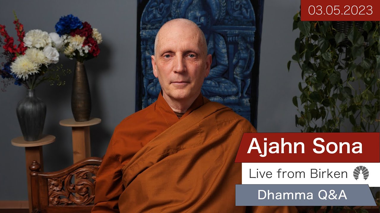 Live from Birken: Dhamma Q&A with Ajahn Sona (03.05.2023)