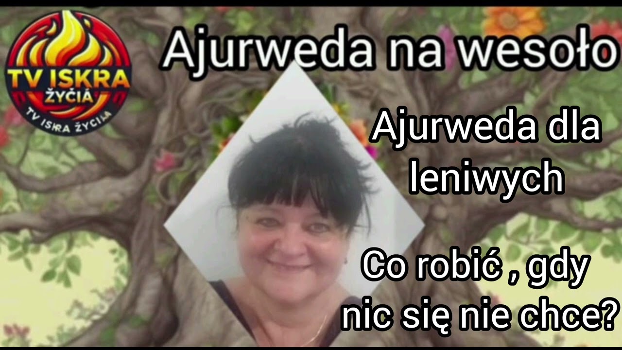 @Iskra-j2f Ajurweda dla leniwych - co robić, gdy nic się nie chce? 05.08.2025