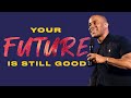 Your Future is Still Good - Devon Franklin