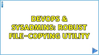 DevOps & SysAdmins: Robust file-copying utility (8 Solutions!!)