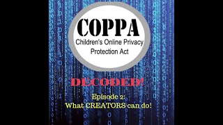 What CREATORS can do! COPPA Decoded  Episode 2
