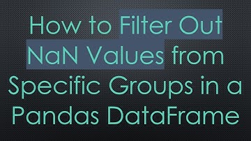 How to Filter Out NaN Values from Specific Groups in a Pandas DataFrame