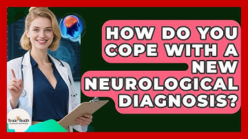 How Do You Cope With A New Neurological Diagnosis? - Brain Health Support Network