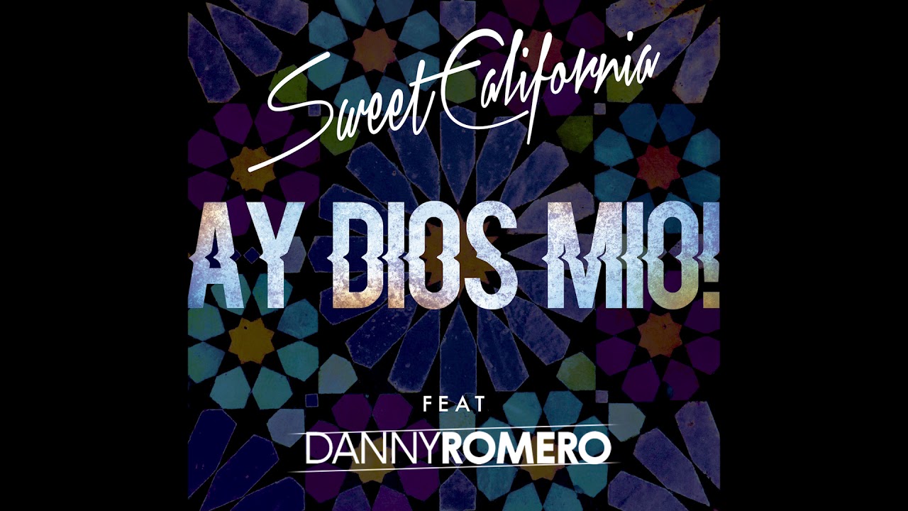 Sweet California - Ay dios mío! feat. 