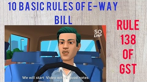 10 Basic rules of E-way BILL  of GST, rule 138