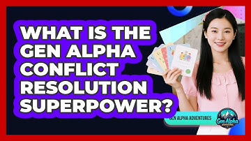 What Is The Gen Alpha Conflict Resolution Superpower? - Gen Alpha Adventures