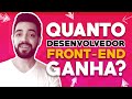 Quanto ganha um desenvolvedor front end ?