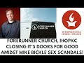 Ihopkc shutting down  forerunner church closing its doors for good  mike bickle sex scandal