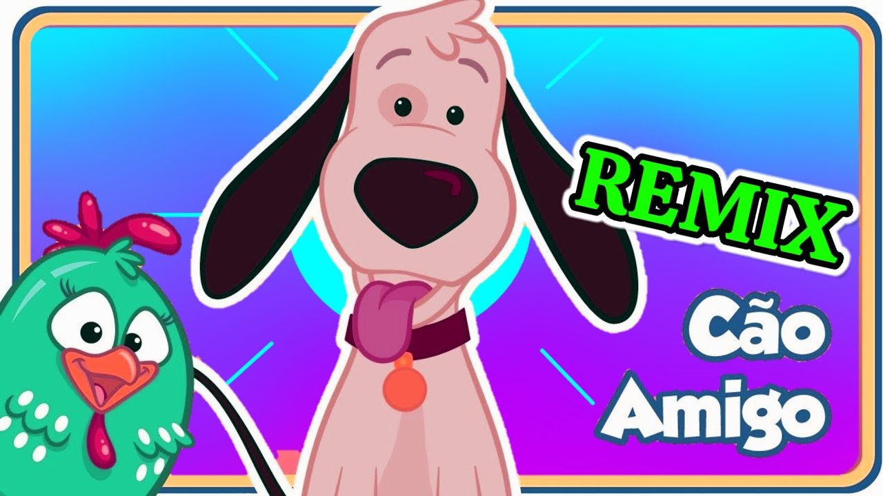 MÚSICA INFANTIL - CÃO AMIGO- REMIX - GALINHA PINTADINHA- DESENHO ...