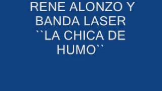 RENE ALONZO Y SU BANDA LASER ``LA CHICA DE HUMO`` chords