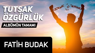 Fatih Budak - Tutsak Özgürlük Albümü Tamamı Hazan Prodüksiyon - 35 Dakikalık İlahi