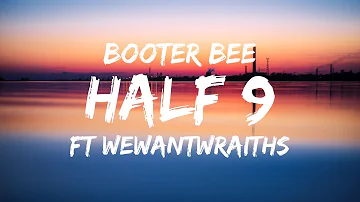 Booter Bee Ft wewantwraiths - Half 9 (Lyric Video)