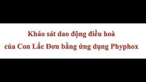 Khảo sát dao động điều hoà của Con Lắc Đơn bằng ứng dụng Phyphox