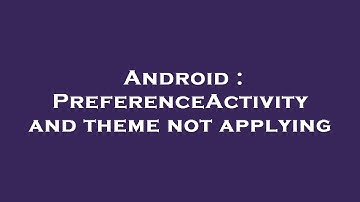 Android : PreferenceActivity and theme not applying
