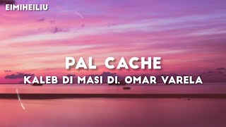 KALEB DI MASI Di, OMAR VARELA - PAl CACHE [LETRA]