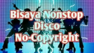 Bisaya Nonstop Disco No Copyright - Nonstop music  | Non stop music bisaya