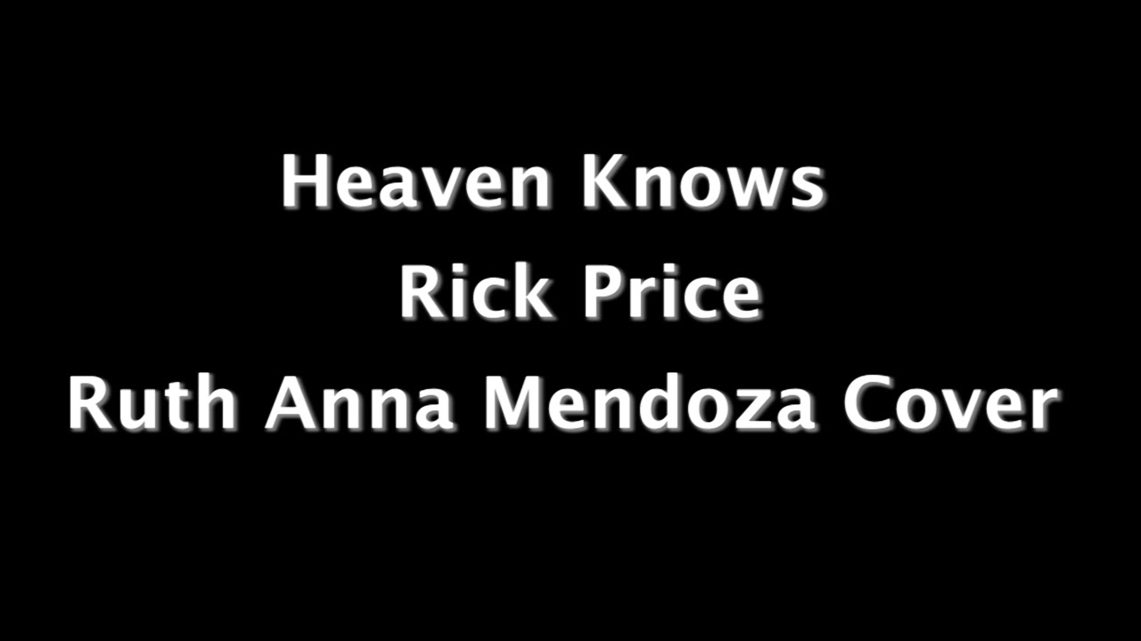 Heaven Knows Rick Price Ruth Anna Mendoza Cover Chords Heaven Knows Rick Price Ruth Anna Mendoza Cover Chords