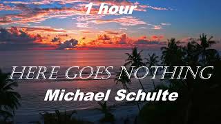 Michael Schulte - Here Goes Nothing 1 HOUR