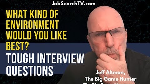 Tough Interview Questions: What Kind of Environment Would You Like Best?