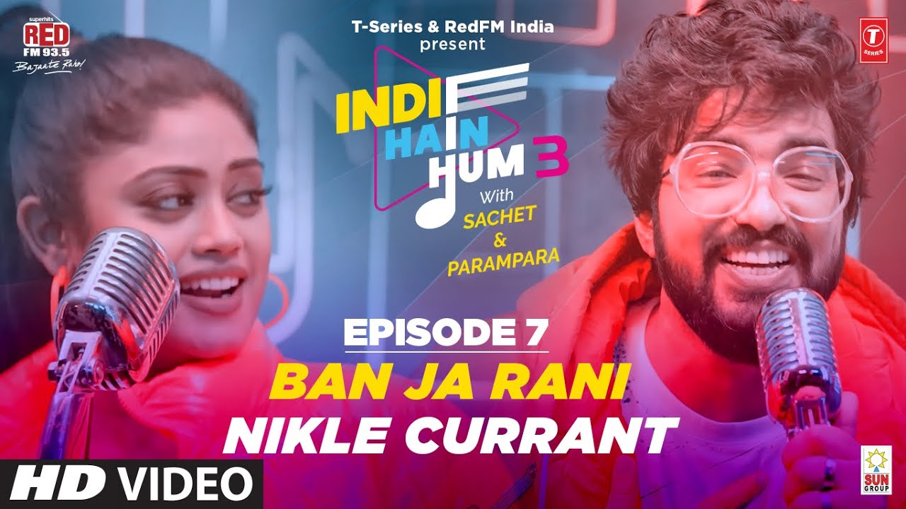 Song EP07 Ban Ja x Nikle Currant  Indie Hain Hum 3 With sachetandon  T Series Red FM