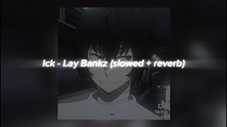 Ick - Lay Bankz (Slowed + Reverb)