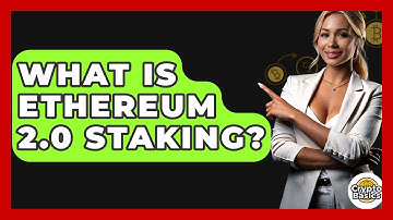 What Is Ethereum 2.0 Staking? - CryptoBasics360.com
