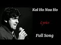Kal Ho Naa Ho|(Title Song)|Full Lyrics|Sonu Nigam|Shanker Ehsaan Loy|Javed Akhtar