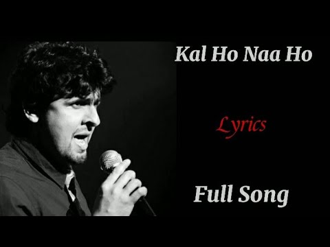 Kal Ho Naa HoTitle SongFull LyricsSonu NigamShanker Ehsaan LoyJaved Akhtar