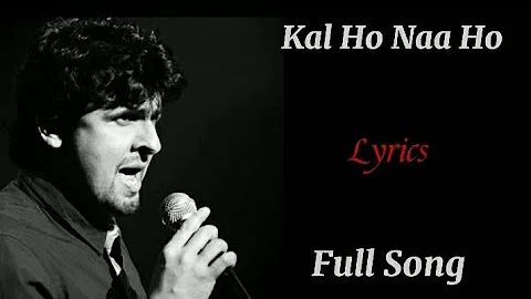 Kal Ho Naa Ho|(Title Song)|Full Lyrics|Sonu Nigam|Shanker Ehsaan Loy|Javed Akhtar