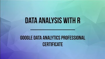 Google Data Analytics Professional Certificate, Course 7 Data Analysis with R, R for data analysis