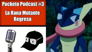 Pocketo Podcast 3: Greninja regresa, Poketubers en peligro y Traducción latina