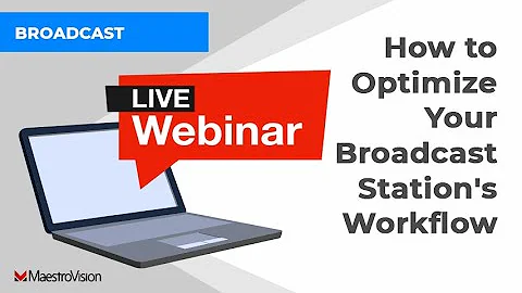 MaestroVision Webinar:  How to Optimize Your Broadcast Station's Workflow