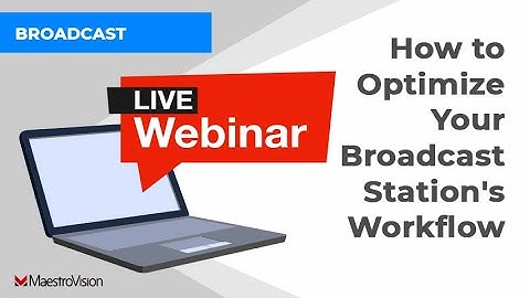 MaestroVision Webinar:  How to Optimize Your Broadcast Station