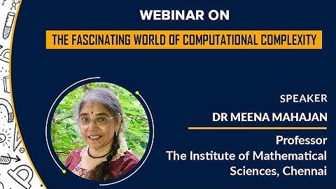 "The Fascinating World of Computational Complexity" by Dr Meena Mahajan, Professor, IMSc, Chennai