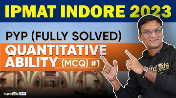 IPMAT 2024 Preparation | PYQs 2023 Quantitative Ability (MCQs) Questions (1to15) - SuperGrads IPM