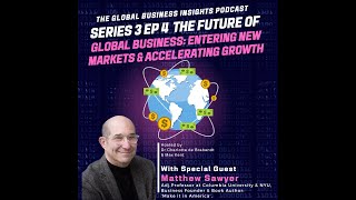 S3 E4 -  Entering New Markets &amp; Accelerating Growth with Matthew Sawyer