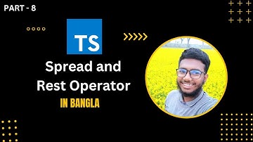 TypeScript (Spread and Rest Operator) tutorial in bangla | part 8 | abtahi hasan