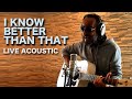 I know better than that - Acoustic Live