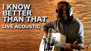 I know better than that - Acoustic Live