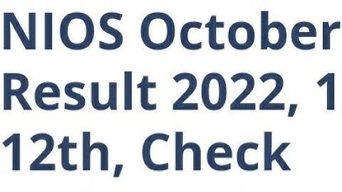 NIOS OCTOBER 10,12 EXAM RESULT RELEASED TODAY? HOW TO DOWNLOAD, LATEST NEWS NIOS RESULT UPDATE