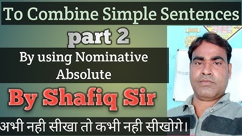 To Combine two Simple Sentences into one simple sentence by using Nominative Absolute