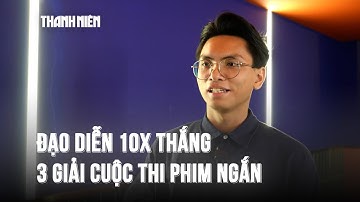 Đạo diễn 10X thắng 3 giải cuộc thi phim ngắn: "Hết đen đủi từ đây"