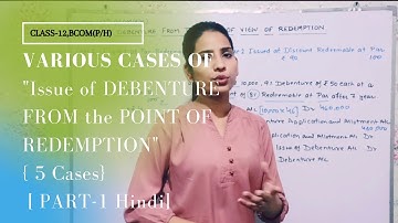 PART-1 Various Cases of Issue of Debenture From the point of View of REDEMPTION/Class-12th//Bcom