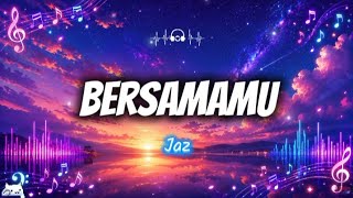 Download lagu Bersamamu - Jaz_- lyrics